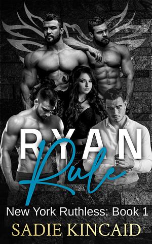 Ryan Rule: A Reverse Harem/ Dark Mafia Romance. New York Ruthless Book 1 by Sadie Kincaid