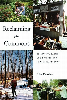 Reclaiming the Commons: Community Farms and Forests in a New England Town by Brian Donahue