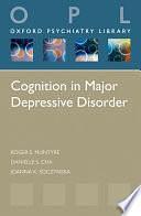 Cognition in Major Depressive Disorder by Joanna K. Soczynska, Danielle S. Cha, Roger S. McIntyre