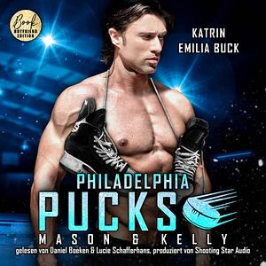 Philadelphia Pucks: Mason & Kelly - Philly Ice Hockey, Band 13 (ungekürzt) by Katrin Emilia Buck