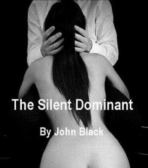 The Silent Dominant by John Black