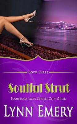Soulful Strut: Louisiana Love Series: City Girls by Lynn Emery
