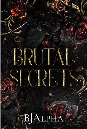 Brutal Secrets by BJ Alpha