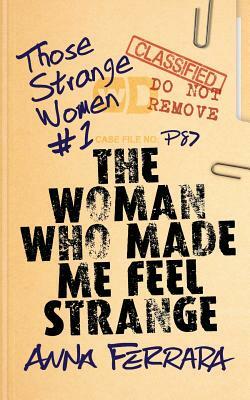 The Woman Who Made Me Feel Strange by Anna Ferrara