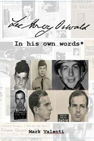 Lee Harvey Oswald In his own words* by Mark Valenti