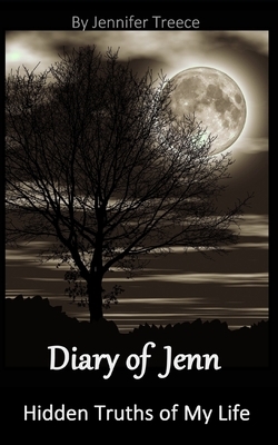 Diary of Jenn: Hidden Truths of My Life by Jennifer Treece