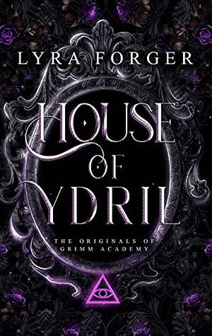 House of Ydril: The Originals of Grimm Academy by Lyra Forger, Lyra Forger