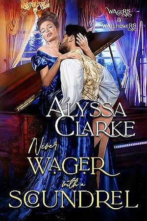 Never Wager with a Scoundrel by Alyssa Clarke