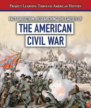 Fact or Fiction? Researching the Causes of the American Civil War by Tayler Cole