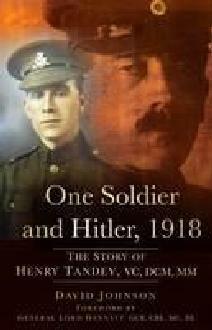 One Soldier and Hitler, 1918: The Story of Henry Tandey by David R. Johnson