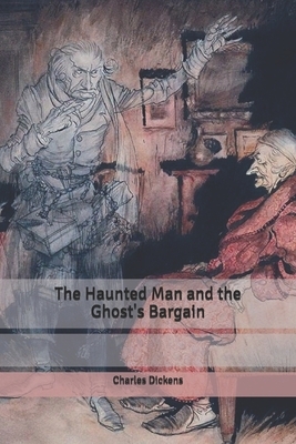 The Haunted Man and the Ghost's Bargain by Charles Dickens