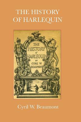 The History of Harlequin by Cyril W. Beaumont