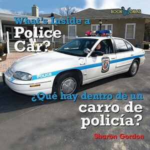 What's Inside a Police Car/Que Hay Dentro de Un Carro de Policia? by Sharon Gordon