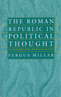 The Roman Republic in Political Thought by Fergus Millar