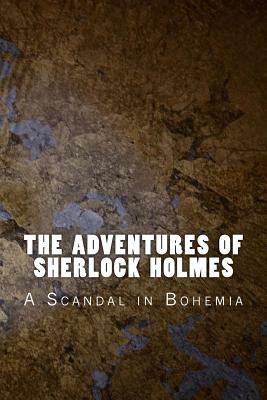 The Adventures of Sherlock Holmes: A Scandal in Bohemia by Arthur Conan Doyle