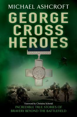 George Cross Heroes by Michael Ashcroft