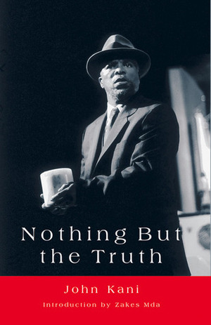 Nothing but the Truth by John Kani, Zakes Mda