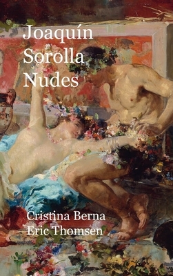 Joaquín Sorolla Nudes: Hardcover by Cristina Berna, Eric Thomsen