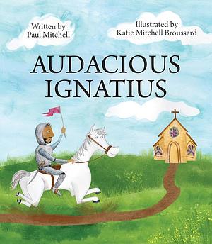 Audacious Ignatius by Paul Mitchell