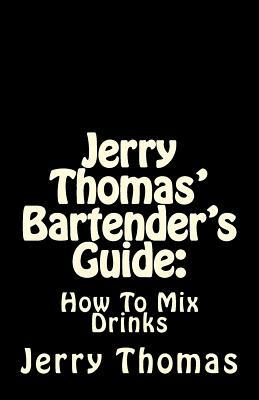 Jerry Thomas' Bartender's Guide: How To Mix Drinks by Jerry Thomas