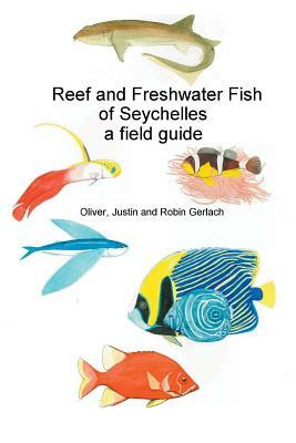 Reef and Freshwater Fish of Seychelles: A Field Guide by Oliver Gerlach