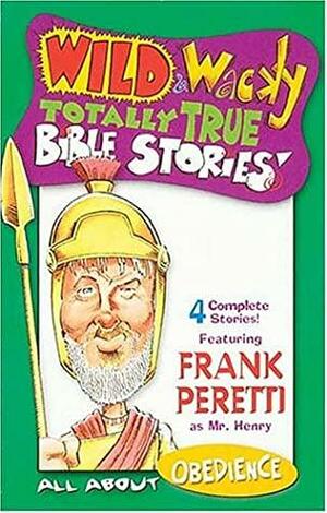 Wild & Wacky Totally True Bible Stories: All about Obedience by Frank E. Peretti, Rae Creative