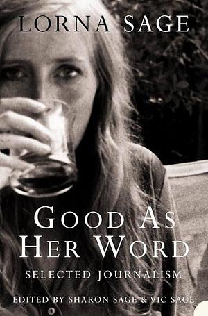 Good as Her Word: Selected Journalism by Victor Sage, Sharon Sage