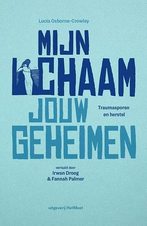 Mijn lichaam, jouw geheimen. Traumasporen en herstel by Fannah Palmer, Lucia Osborne-Crowley