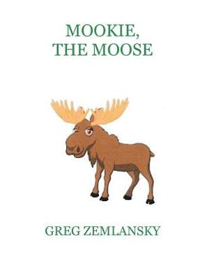 Mookie, The Moose by Greg Zemlansky