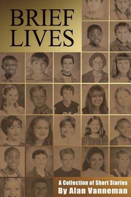 Brief Lives: A Collection of Short Stories by Alan Vanneman