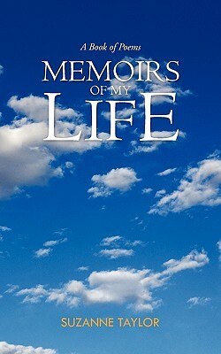 Memoirs of My Life: A Book of Poems by Suzanne Taylor