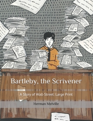 Bartleby, the Scrivener: A Story of Wall-Street: Large Print by Herman Melville