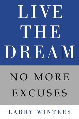 Live the Dream: No More Excuses by Larry Winters