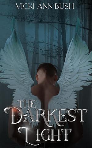 The Darkest Light by Vicki-Ann Bush