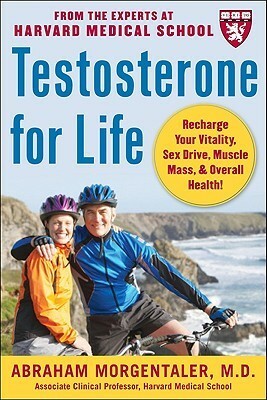 Testosterone for Life: Recharge Your Vitality, Sex Drive, Muscle Mass, and Overall Health by Abraham Morgentaler