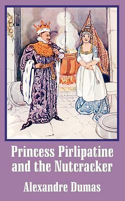Princess Pirlipatine and the Nutcracker by Alexandre Dumas