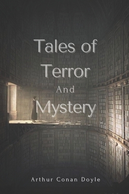 Tales of Terror and Mystery: Annotated by Arthur Conan Doyle