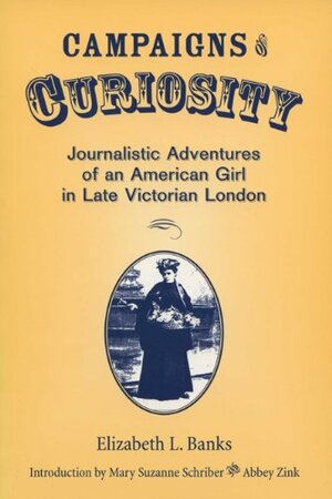 Campaigns of Curiosity: Journalistic Adventures of an American Girl by Elizabeth L. Banks