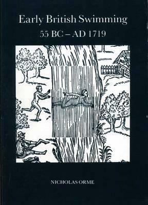 Early British Swimming 55BC-AD1719 by Nicholas Orme