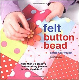 Felt, Button, Bead by Catherine Woram