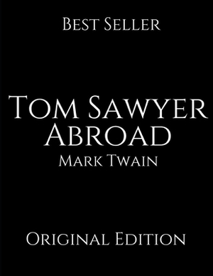 Tom Sawyer Abroad: Vintage Classics ( Annotated ) By Mark Twain. by Mark Twain