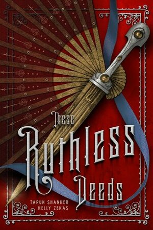 These Ruthless Deeds by Tarun Shanker, Kelly Zekas