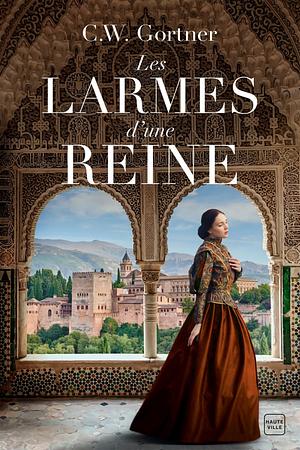 Les Larmes d'une reine by Caroline Nicolas, C.W. Gortner