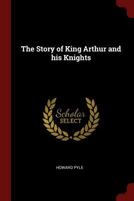 The Story of King Arthur and His Knights by Howard Pyle