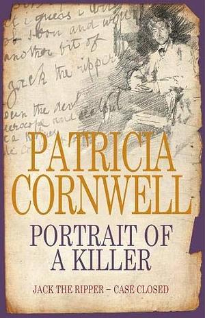 Portrait of a Killer : Jack the Ripper - Case Closed by Patricia Cornwell