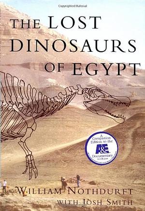 The Lost Dinosaurs of Egypt by William Nothdurft, Josh Smith