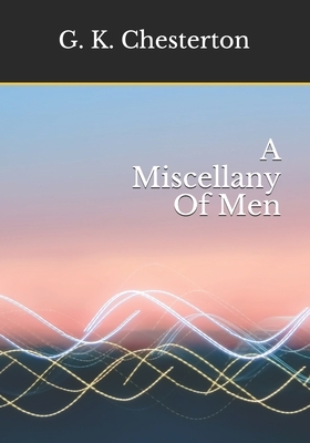 A Miscellany Of Men by G.K. Chesterton