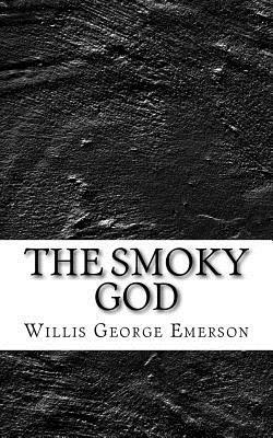 The Smoky God by Willis George Emerson