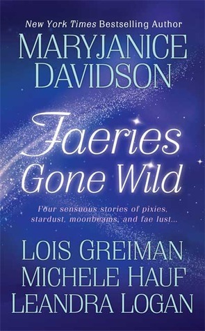 Faeries Gone Wild by Michele Hauf, Leandra Logan, MaryJanice Davidson, Lois Greiman