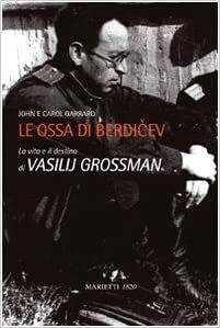 Le ossa di Berdičev: La vita e il destino di Vasilij Grossman by John Garrard, Carol Garrard